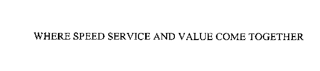 WHERE SPEED SERVICE AND VALUE COME TOGETHER