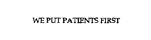 WE PUT PATIENTS FIRST