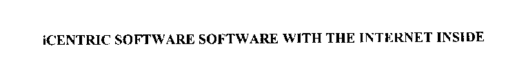 ICENTRIC SOFTWARE SOFTWARE WITH THE INTERNET INSIDE