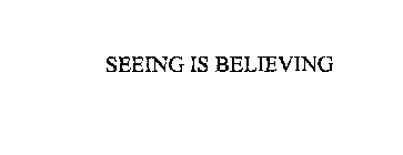 SEEING IS BELIEVING