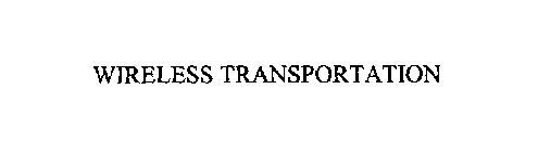 WIRELESS TRANSPORTATION