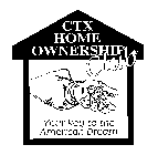 CTX HOME OWNERSHIP CLUB YOUR KEY TO THE AMERICAN DREAM