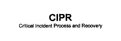 CIPR CRITICAL INCIDENT PROCESS AND RECOVERY