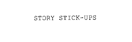 STORY STICK-UPS