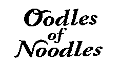 OODLES OF NOODLES