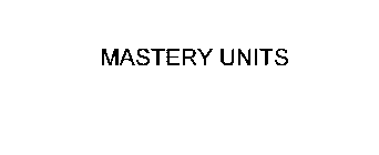 MASTERY UNITS