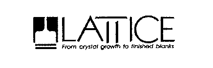 LATTICE FROM CRYSTAL GROWTH TO FINISHED BLANKS