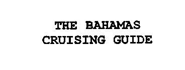 THE BAHAMAS CRUISING GUIDE