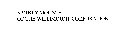 MIGHTY MOUNTS OF THE WILLIMOUNT CORPORATION