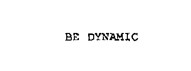 BE DYNAMIC
