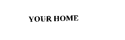 YOUR HOME