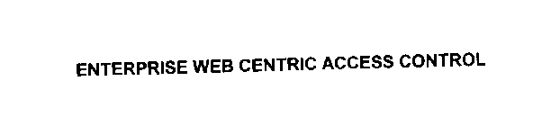 ENTERPRISE WEB CENTRIC ACCESS CONTROL