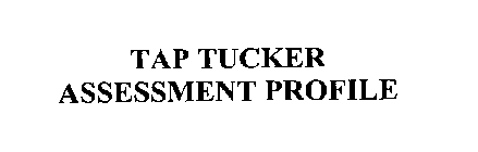 TAP TUCKER ASSESSMENT PROFILE
