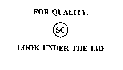 FOR QUALITY, SC LOOK UNDER THE LID