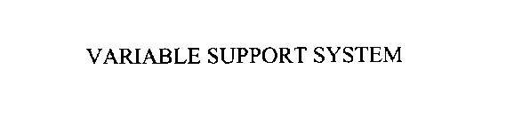 VARIABLE SUPPORT SYSTEM