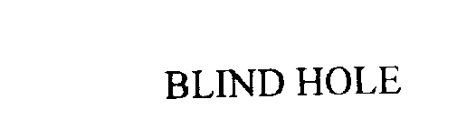 BLIND HOLE