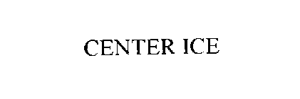 CENTER ICE