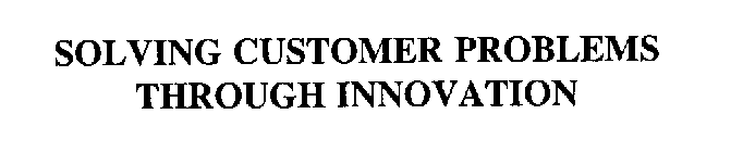 SOLVING CUSTOMER PROBLEMS THROUGH INNOVATIONS