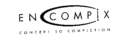 ENCOMPIX CONCEPT TO COMPLETION