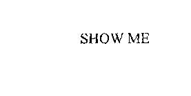 SHOW ME