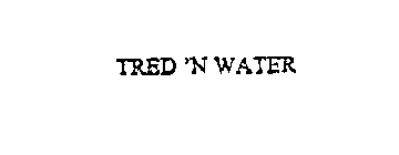 TRED 'N WATER