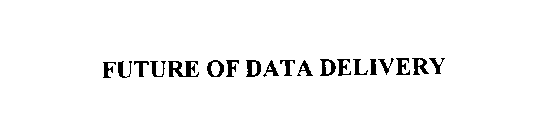 FUTURE OF DATA DELIVERY