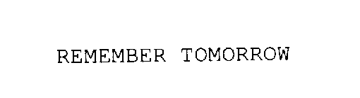 REMEMBER TOMORROW