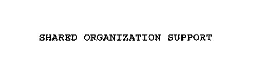 SHARED ORGANIZATION SUPPORT