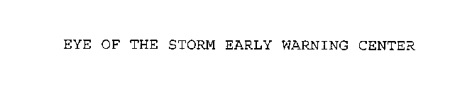 EYE OF THE STORM EARLY WARNING CENTER