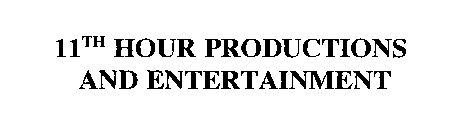 11TH HOUR PRODUCTIONS AND ENTERTAINMENT