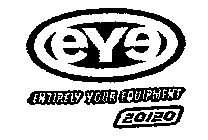 EYE ENTIRELY YOUR EQUIPMENT 20/20
