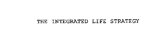 THE INTEGRATED LIFE STRATEGY