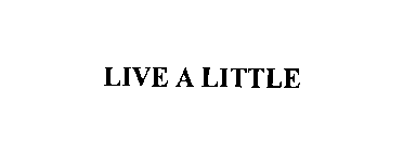 LIVE A LITTLE