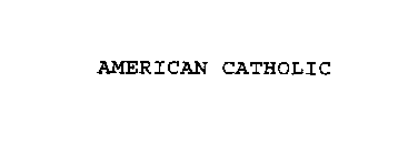 AMERICAN CATHOLIC
