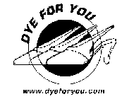 DYE FOR YOU WWW.DYEFORYOU.COM