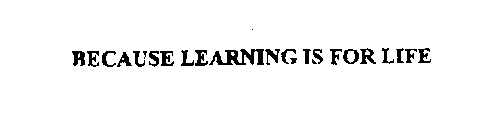 BECAUSE LEARNING IS FOR LIFE