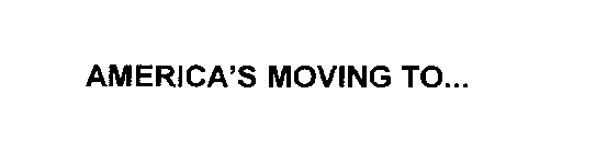 AMERICA'S MOVING TO...