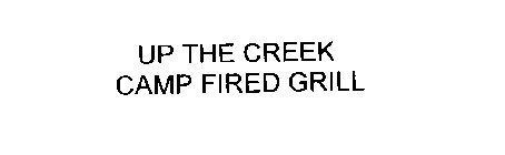 UP THE CREEK CAMP FIRED GRILL