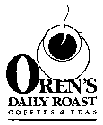 OREN'S DAILY ROAST C O F F E E S & T E A S