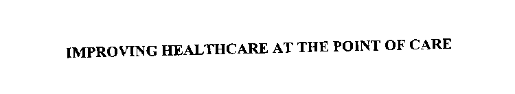 IMPROVING HEALTHCARE AT THE POINT OF CARE