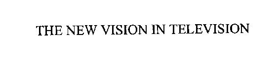 THE NEW VISION IN TELEVISION