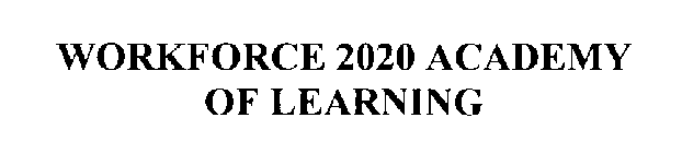 WORKFORCE 2020 ACADEMY OF LEARNING