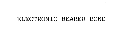 ELECTRONIC BEARER BOND