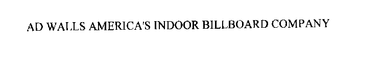 AD WALLS AMERICA'S INDOOR BILLBOARD COMPANY