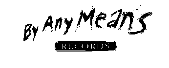 BY ANY MEANS RECORDS