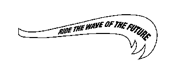 RIDE THE WAVE OF THE FUTURE