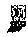 JOHN HUNT MORGAN HERITAGE TRAIL 1863