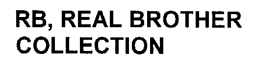 RB, REAL BROTHER COLLECTION