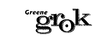 GREENE GROK