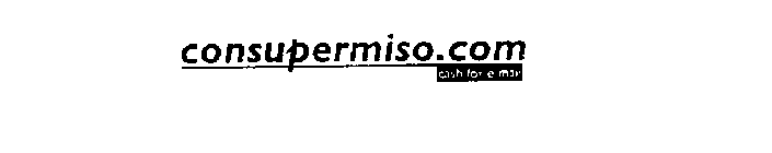 CONSUPERMISO.COM CASH FOR E-MAIL